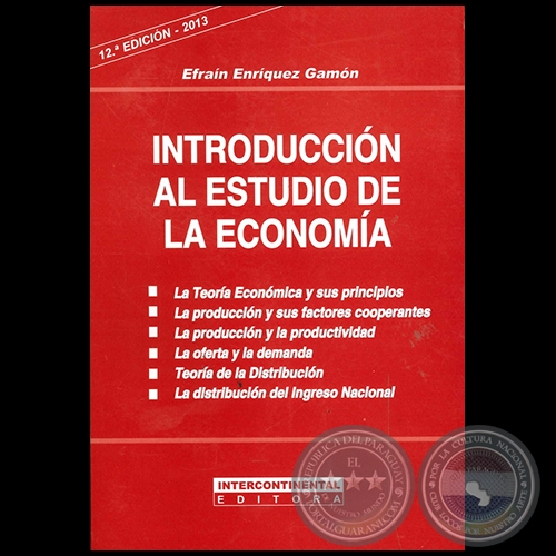 INTRODUCCIN AL ESTUDIO DE LA ECONOMA - 12 Edicin - Autor: EFRAN ENRQUEZ GAMN - Ao 2013